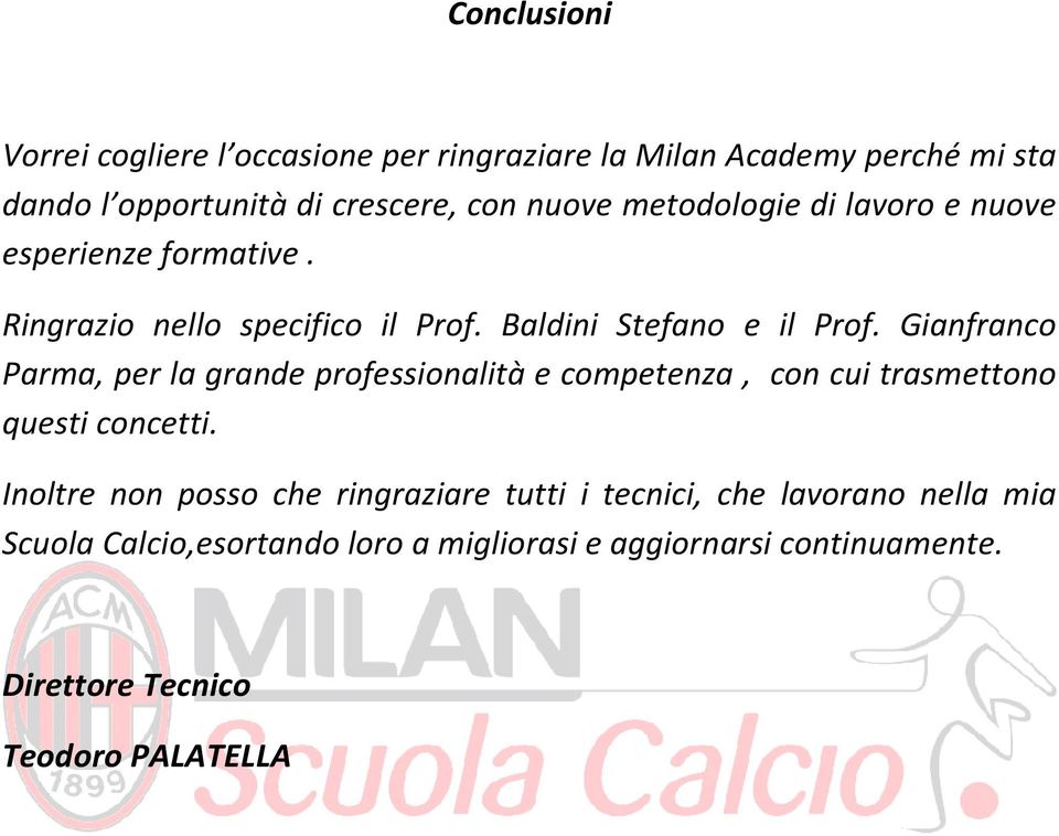 Gianfranco Parma, per la grande professionalità e competenza, con cui trasmettono questi concetti.