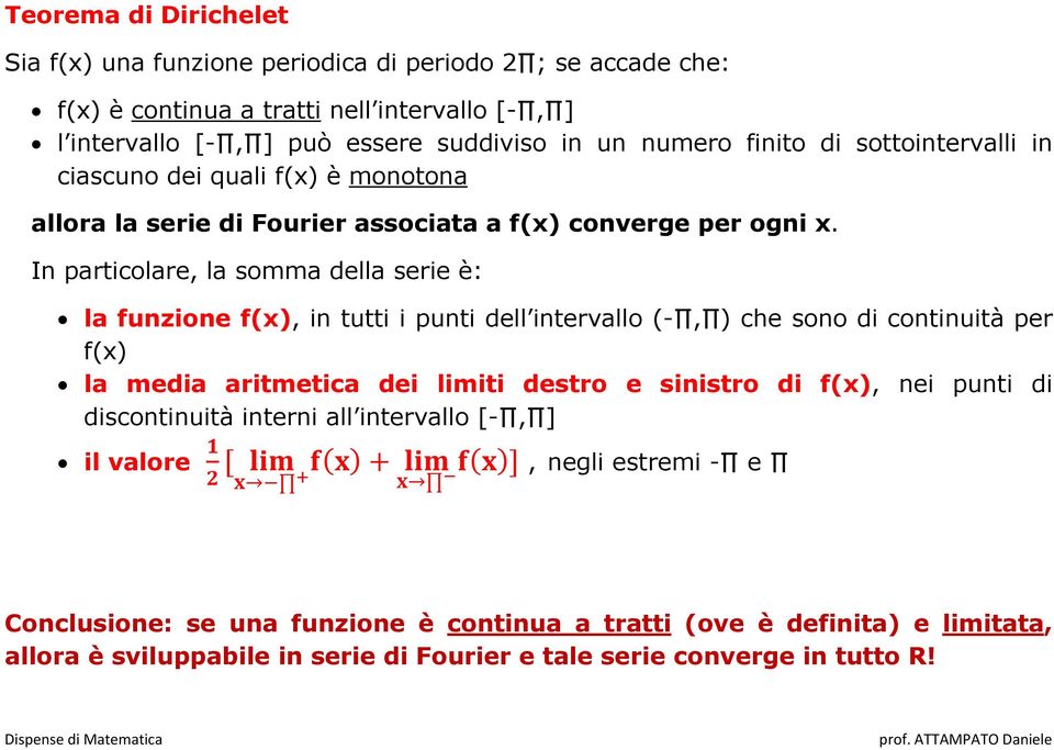 In particolare, la somma della serie è: la funzione f(x), in tutti i punti dell intervallo (-, ) che sono di continuità per f(x) la media aritmetica dei limiti destro e sinistro di