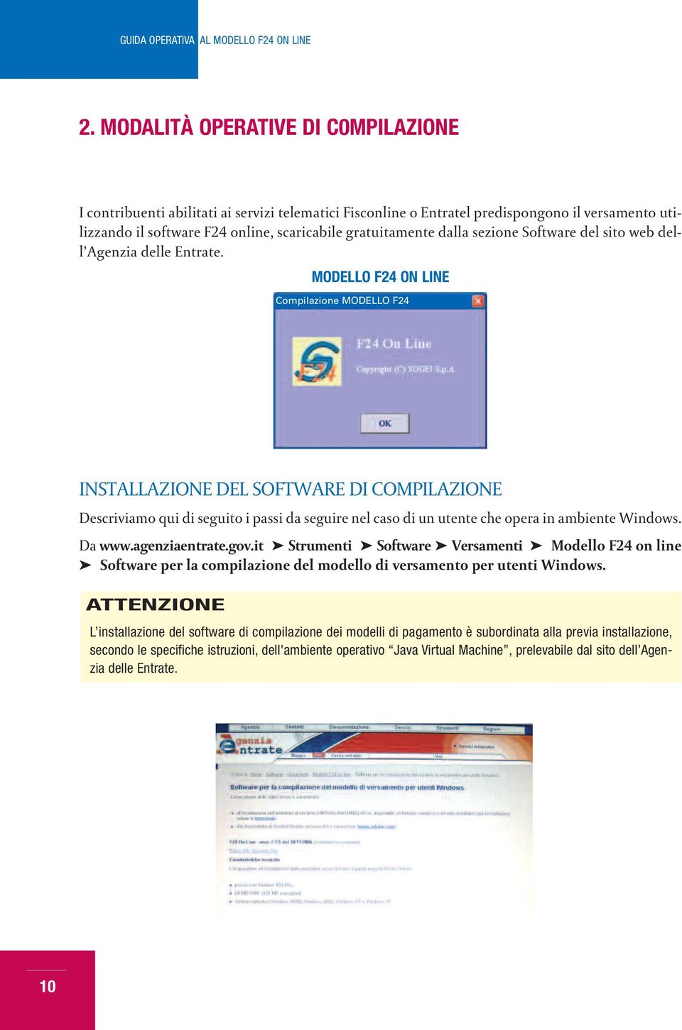 MODELLO F24 ON LINE Compilazione MODELLO F24 INSTALLAZIONE DEL SOFTWARE DI COMPILAZIONE Descriviamo qui di seguito i passi da seguire nel caso di un utente che opera in ambiente Windows. Da www.