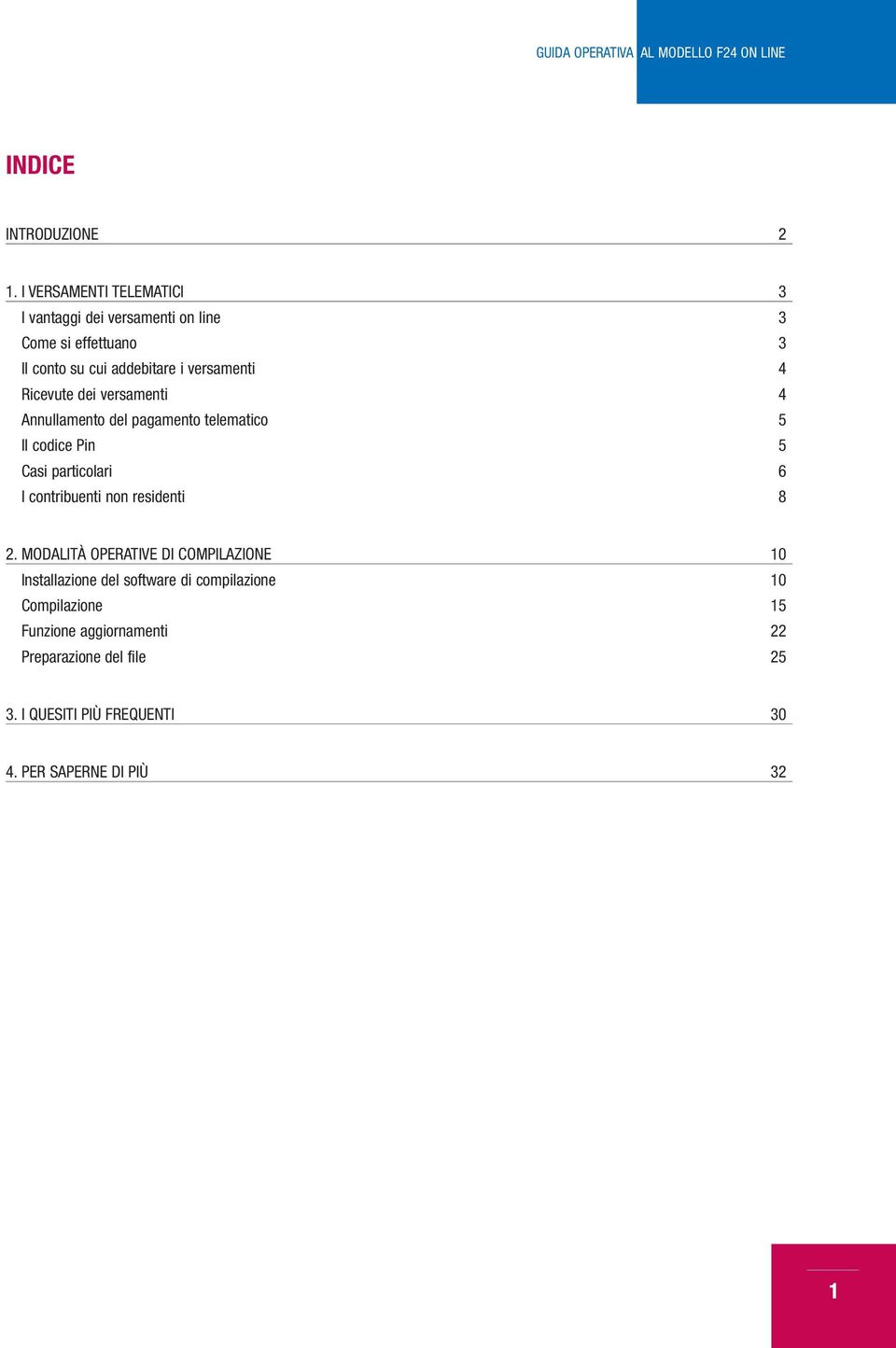 4 Ricevute dei versamenti 4 Annullamento del pagamento telematico 5 Il codice Pin 5 Casi particolari 6 I contribuenti non