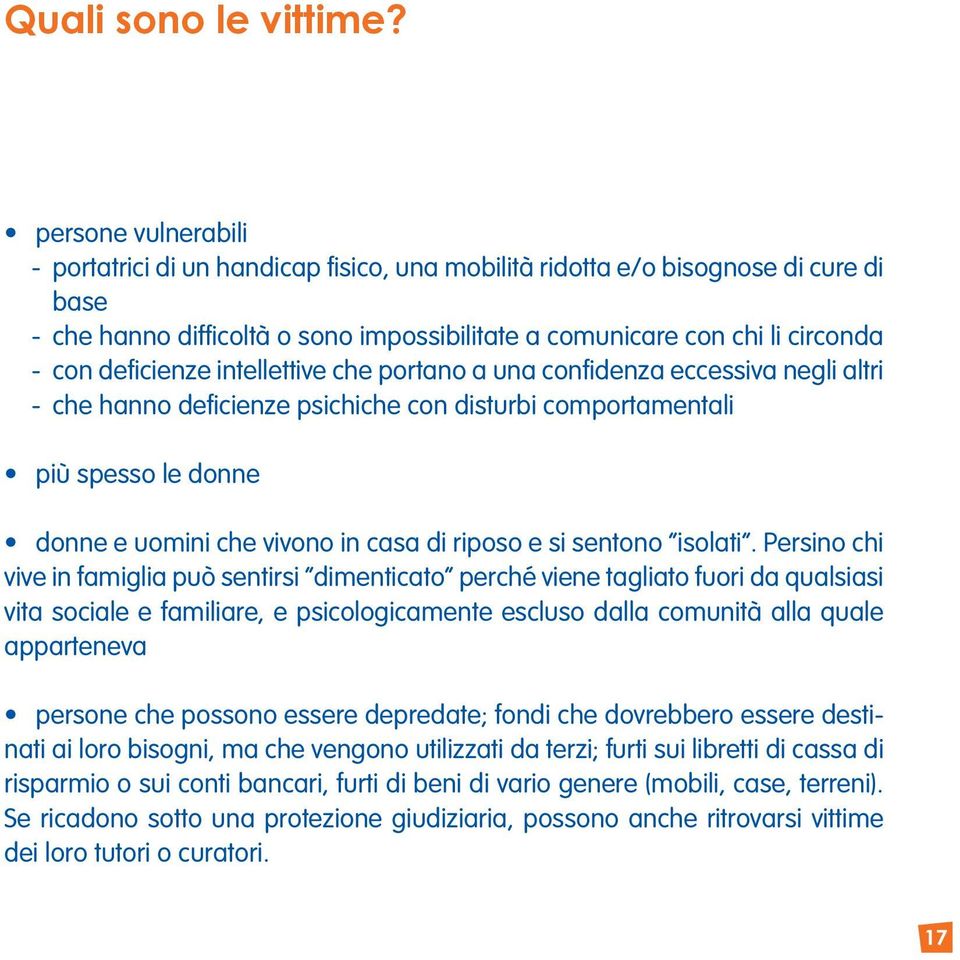 deficienze intellettive che portano a una confidenza eccessiva negli altri - che hanno deficienze psichiche con disturbi comportamentali più spesso le donne donne e uomini che vivono in casa di