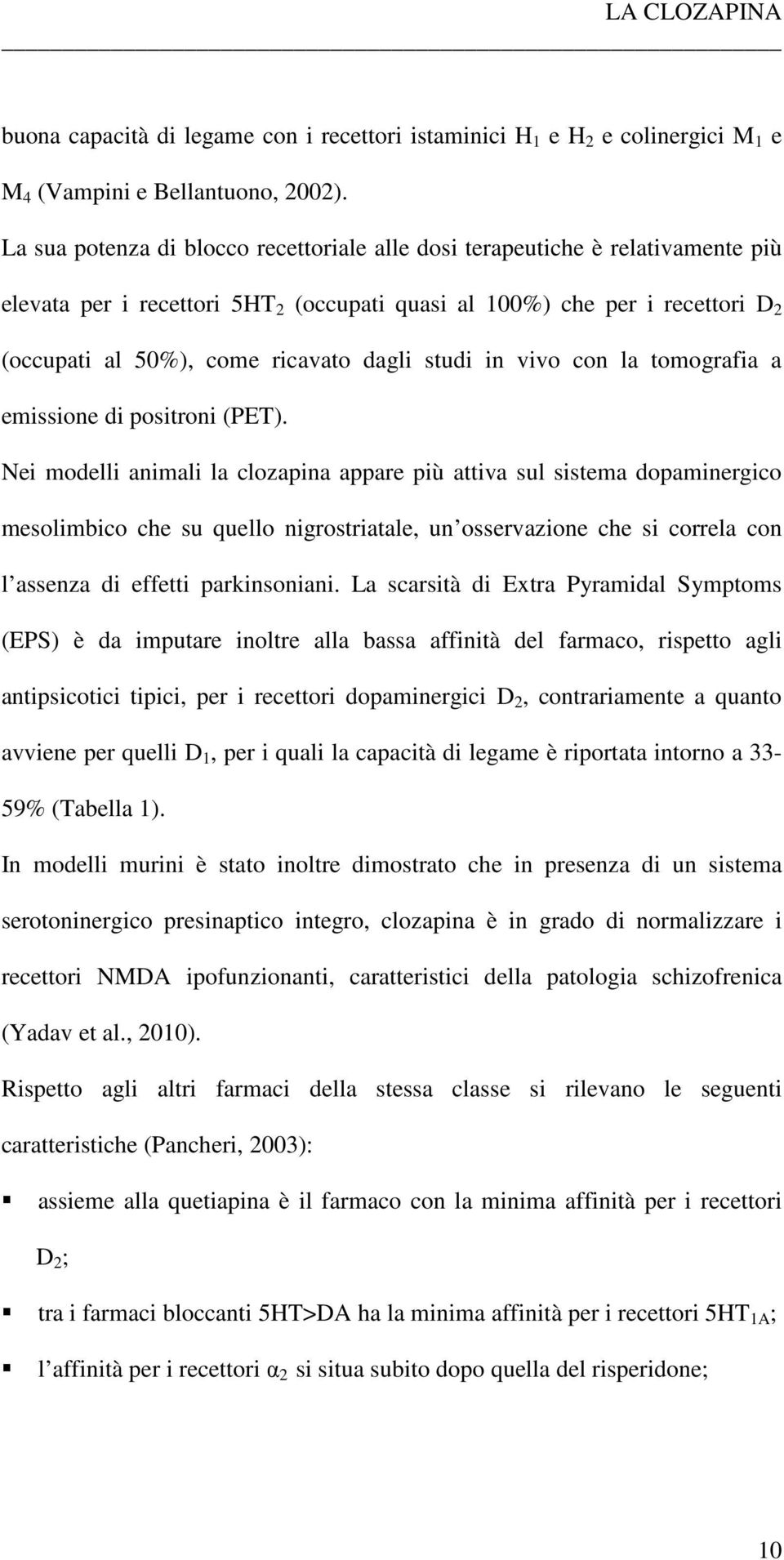 studi in vivo con la tomografia a emissione di positroni (PET).