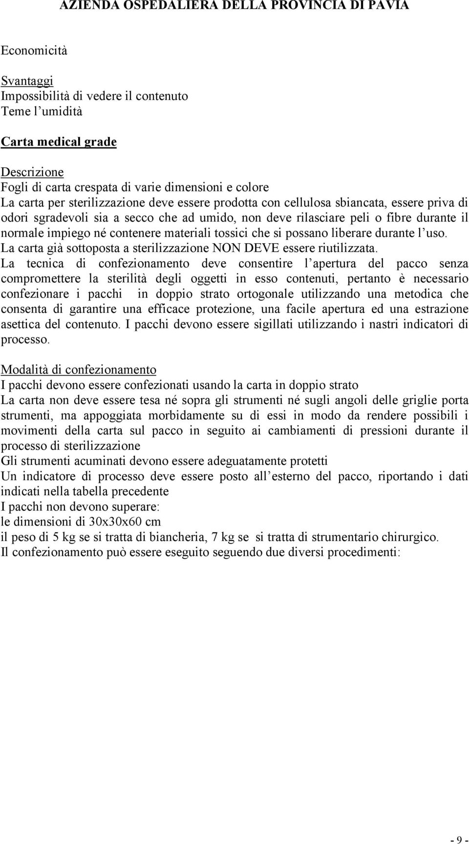 liberare durante l uso. La carta già sottoposta a sterilizzazione NON DEVE essere riutilizzata.