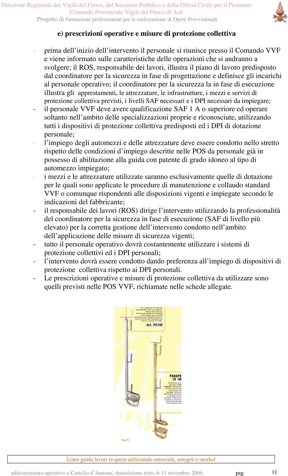 operativo; il coordinatore per la sicurezza la in fase di esecuzione illustra gli apprestamenti, le attrezzature, le infrastrutture, i mezzi e servizi di protezione collettiva previsti, i livelli SAF