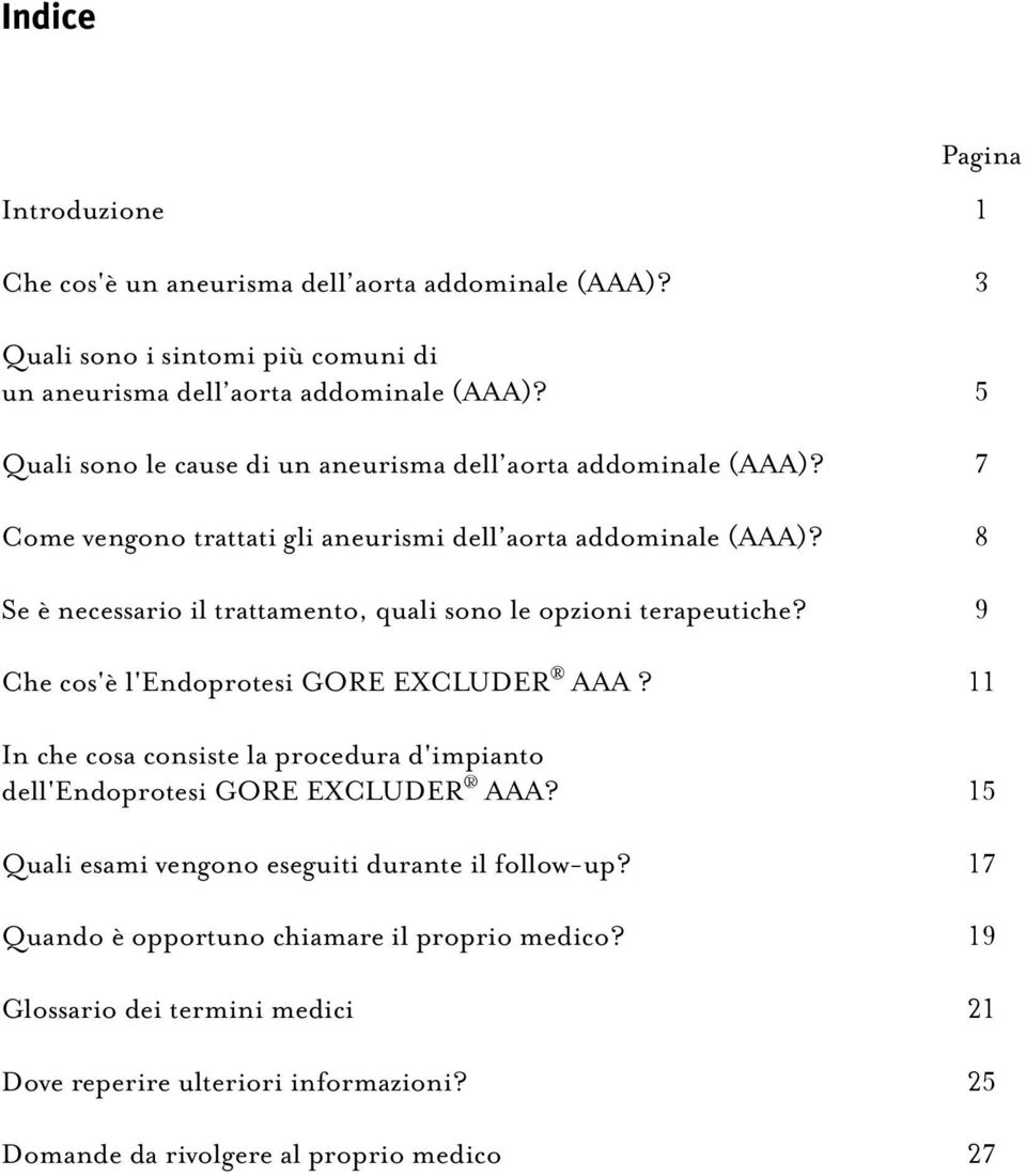 8 Se è necessario il trattamento, quali sono le opzioni terapeutiche? 9 Che cos'è l'endoprotesi GORE EXCLUDER AAA?