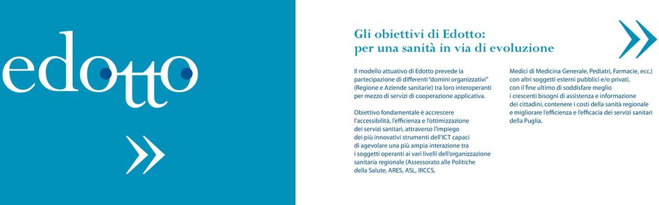 Obiettivo fondamentale è accrescere l accessibilità, l efficienza e l ottimizzazione dei servizi sanitari, attraverso l impiego dei più innovativi strumenti dell ICT capaci di agevolare una più ampia