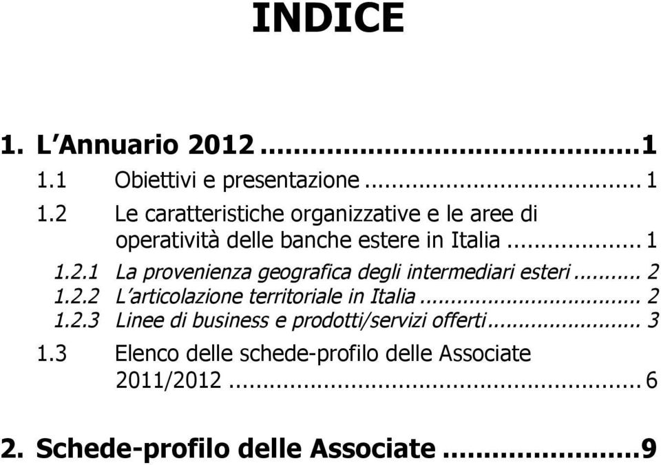 2 Le caratteristiche organizzative e le aree di operatività delle banche estere in Italia... 1 1.2.1 La provenienza geografica degli intermediari esteri.