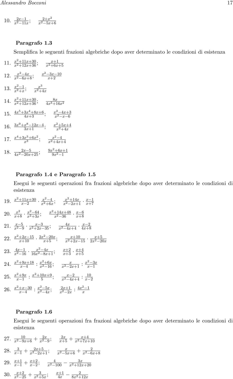 x 4 +3x 3 +6x x 3 ; x 4 x +4x+4 18. x 5 4x 0x+5 ; 9x +6x+1 9x 1 Paragrafo 1.4 e Paragrafo 1.5 Esegui le seguenti operazioni fra frazioni algebriche dopo aver determinato le condizioni di esistenza 19.