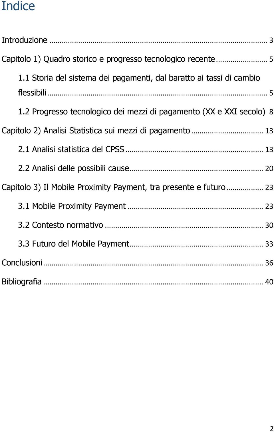 2 Progresso tecnologico dei mezzi di pagamento (XX e XXI secolo) 8 Capitolo 2) Analisi Statistica sui mezzi di pagamento... 13 2.