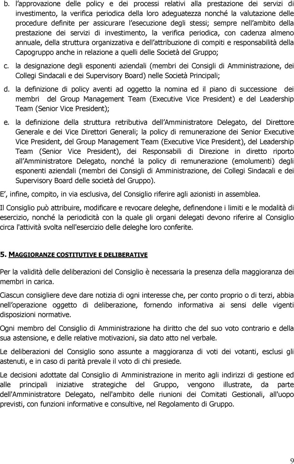 attribuzione di compiti e responsabilità della Capogruppo anche in relazione a quelli delle Società del Gruppo; c.