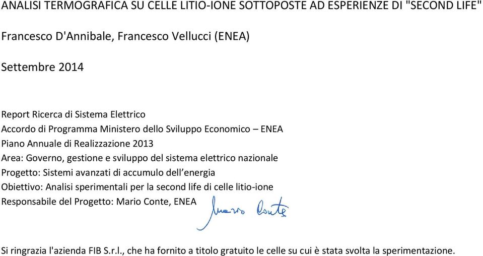 sviluppo del sistema elettrico nazionale Progetto: Sistemi avanzati di accumulo dell energia Obiettivo: Analisi sperimentali per la second life di celle