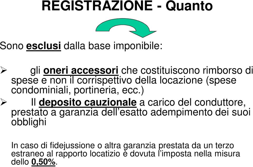 ) Il deposito cauzionale a carico del conduttore, prestato a garanzia dell esatto adempimento dei suoi