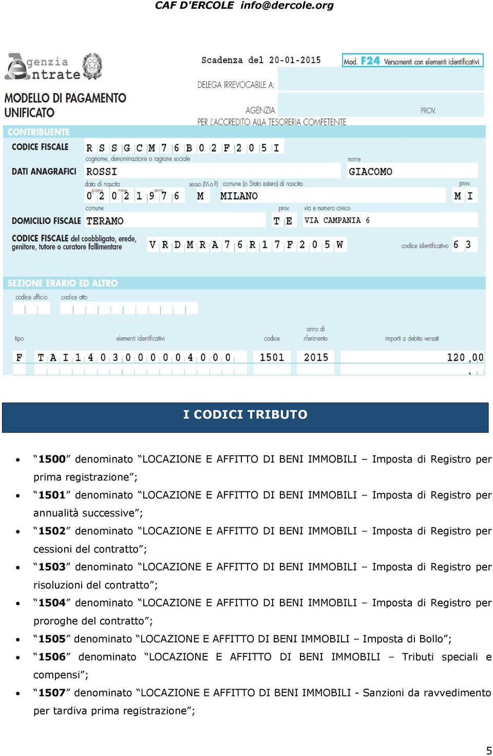 per risoluzioni del contratto ; 1504 denominato LOCAZIONE E AFFITTO DI BENI IMMOBILI Imposta di Registro per proroghe del contratto ; 1505 denominato LOCAZIONE E AFFITTO DI BENI IMMOBILI Imposta di