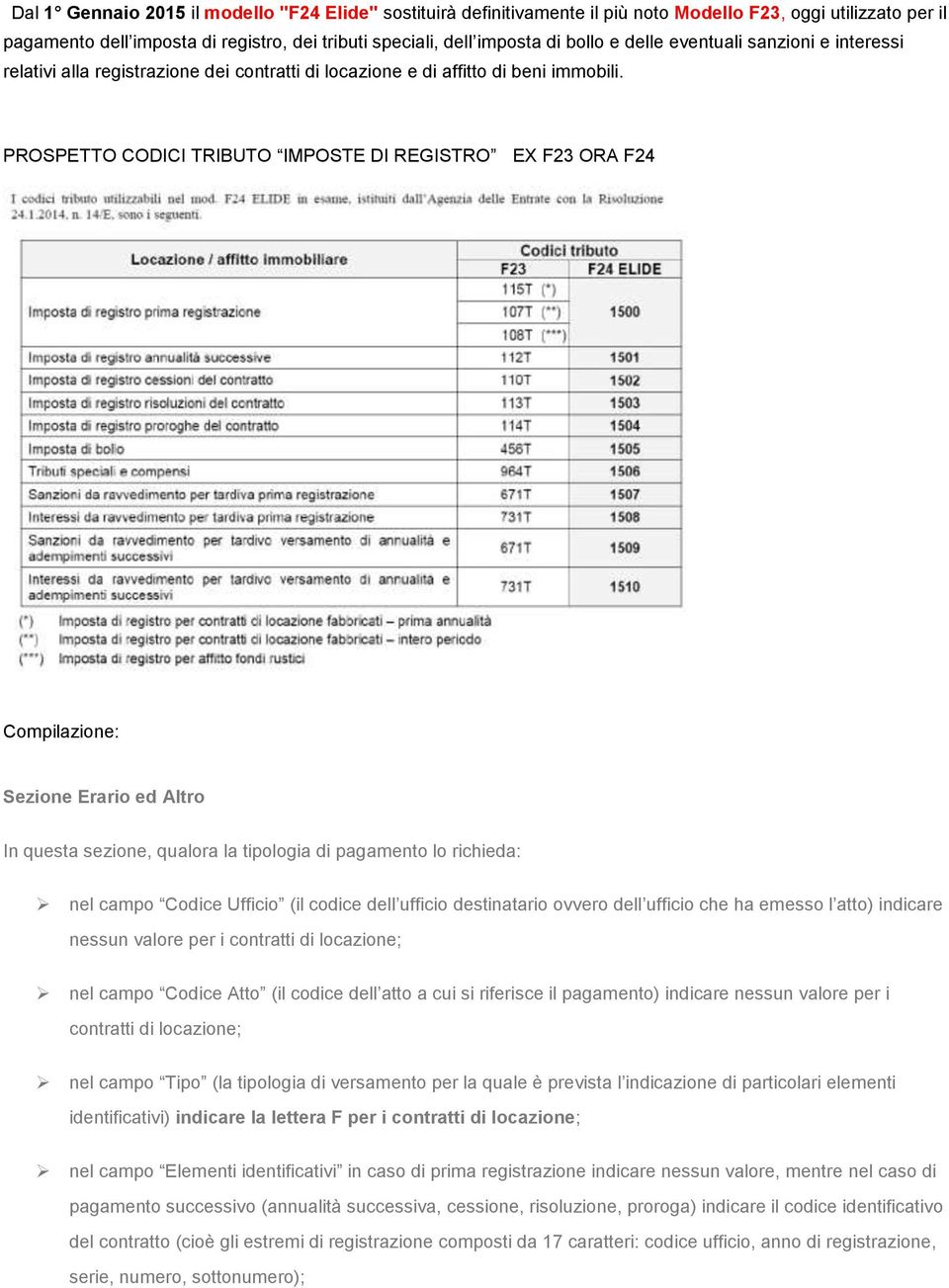 PROSPETTO CODICI TRIBUTO IMPOSTE DI REGISTRO EX F23 ORA F24 Compilazione: Sezione Erario ed Altro In questa sezione, qualora la tipologia di pagamento lo richieda: nel campo Codice Ufficio (il codice