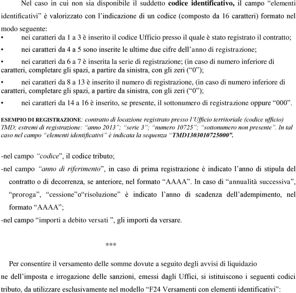 caratteri da 6 a 7 è inserita la serie di registrazione; (in caso di numero inferiore di caratteri, completare gli spazi, a partire da sinistra, con gli zeri ( 0 ); nei caratteri da 8 a 13 è inserito