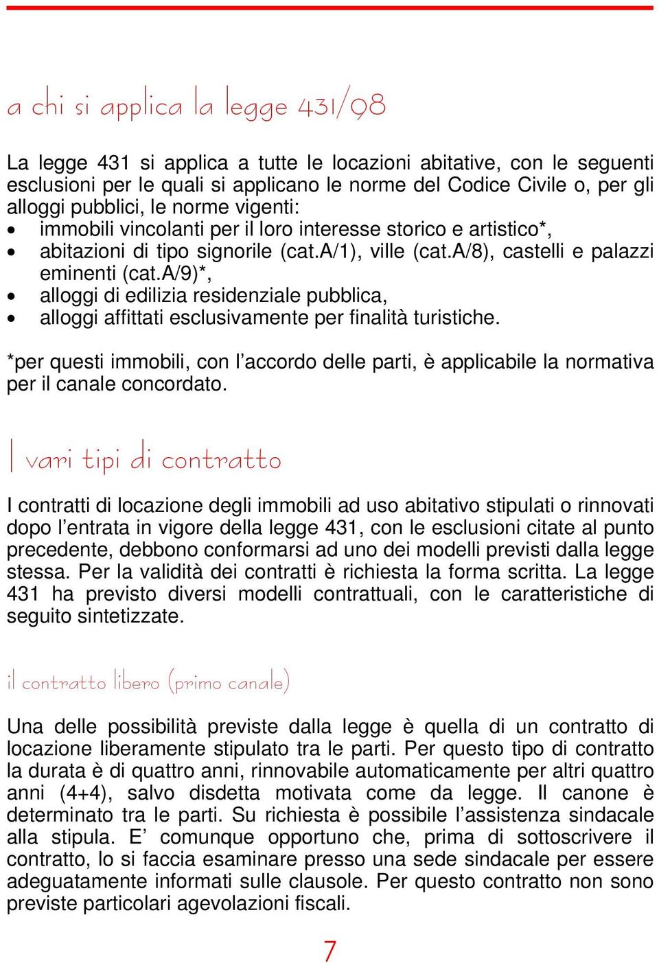 a/9)*, alloggi di edilizia residenziale pubblica, alloggi affittati esclusivamente per finalità turistiche.