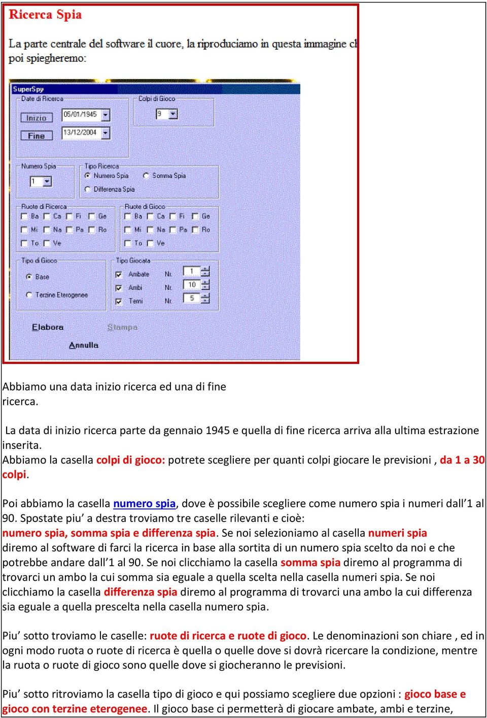 Poi abbiamo la casella numero spia, dove è possibile scegliere come numero spia i numeri dall 1 al 90.