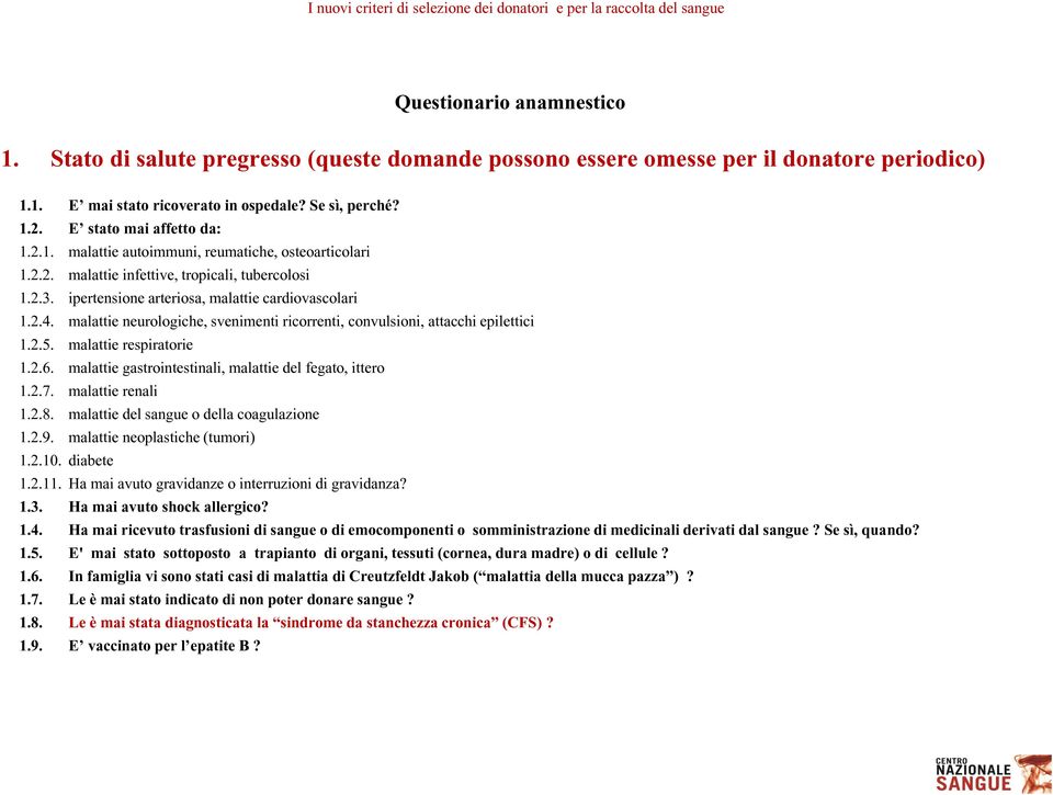 malattie neurologiche, svenimenti ricorrenti, convulsioni, attacchi epilettici 1.2.5. malattie respiratorie 1.2.6. malattie gastrointestinali, malattie del fegato, ittero 1.2.7. malattie renali 1.2.8.