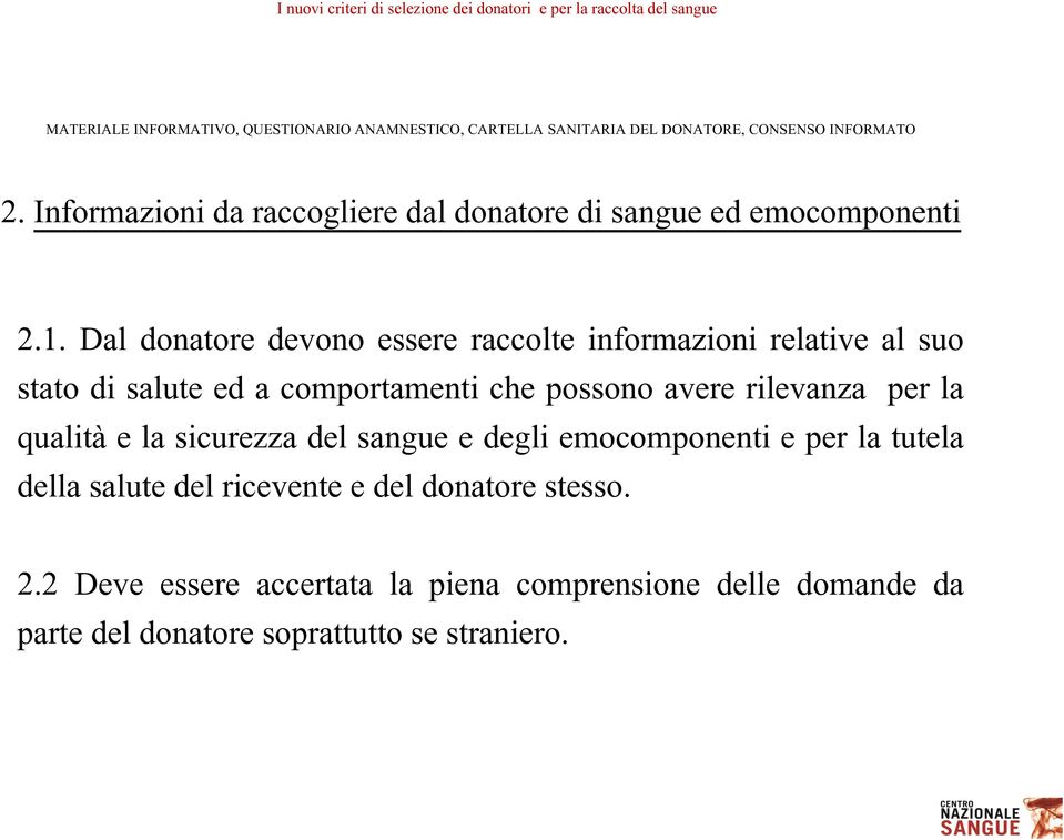 Dal donatore devono essere raccolte informazioni relative al suo stato di salute ed a comportamenti che possono avere rilevanza per la