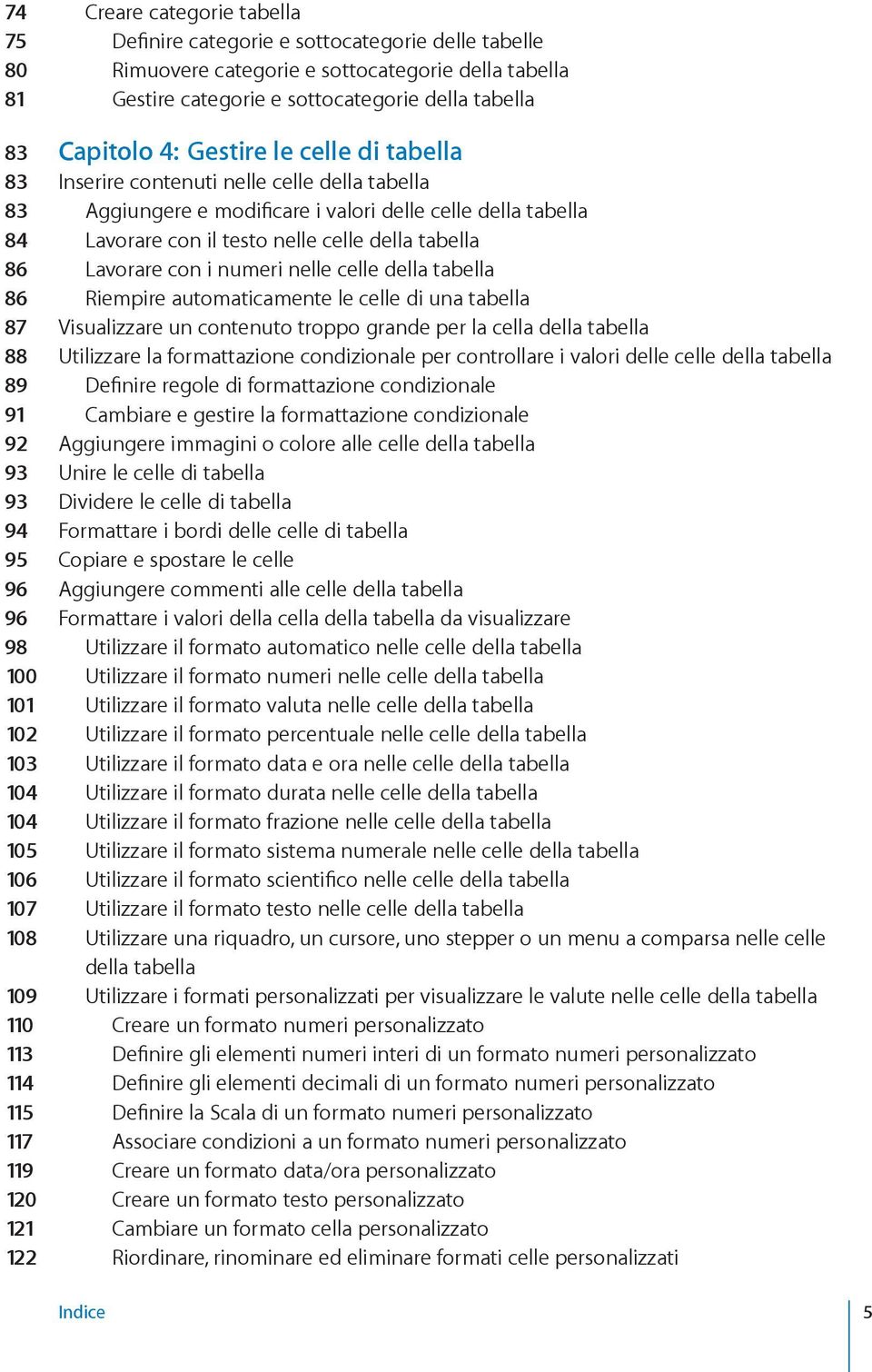 Lavorare con i numeri nelle celle della tabella 86 Riempire automaticamente le celle di una tabella 87 Visualizzare un contenuto troppo grande per la cella della tabella 88 Utilizzare la