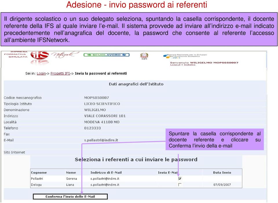 Il sistema provvede ad inviare all indirizzo e-mail indicato precedentemente nell anagrafica del docente, la