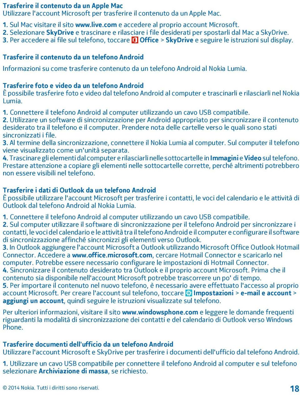 Trasferire il contenuto da un telefono Android Informazioni su come trasferire contenuto da un telefono Android al Nokia Lumia.