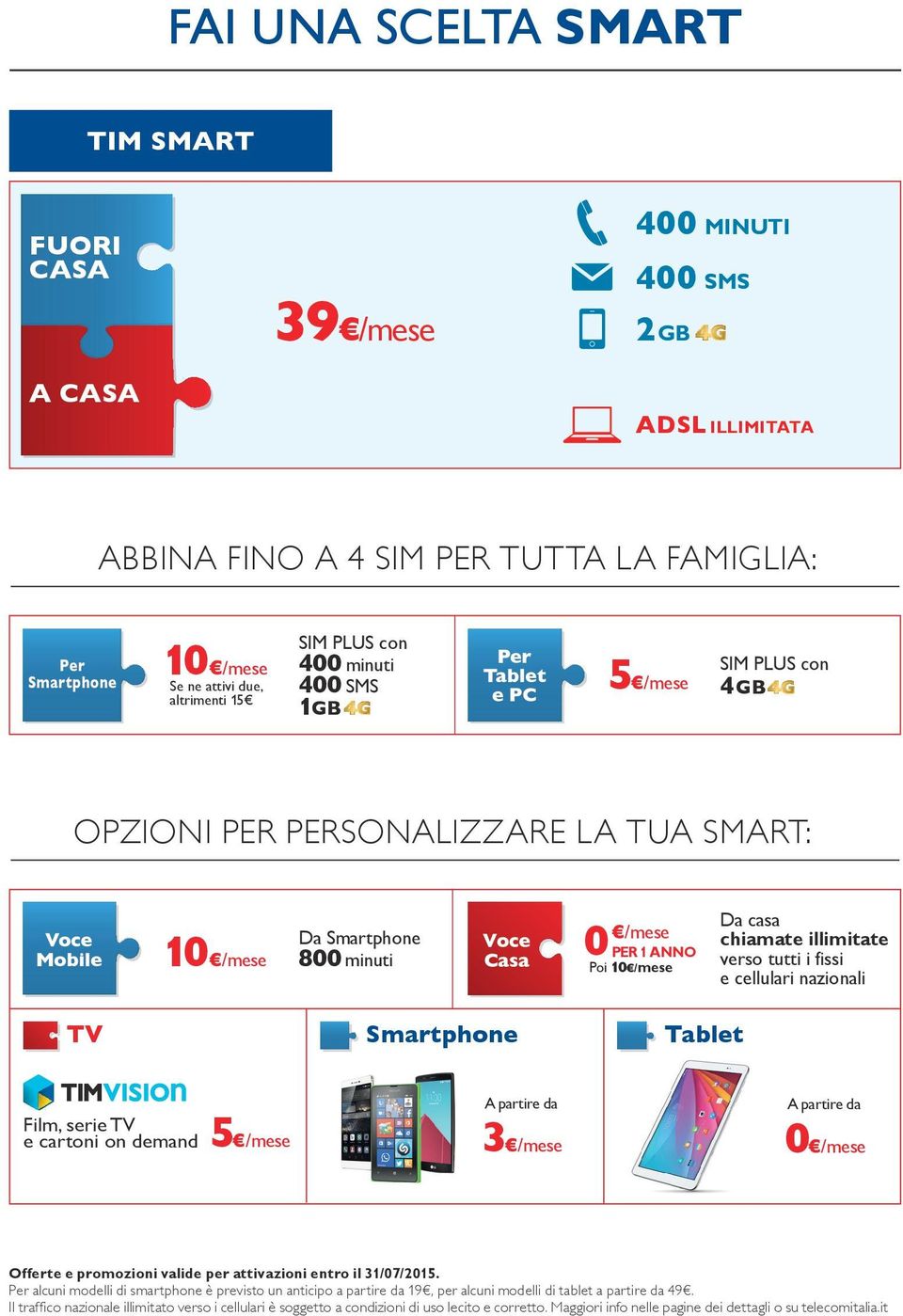 Da casa chiamate illimitate verso tutti i fissi e cellulari nazionali TV Smartphone Tablet Film, serie TV e cartoni on demand A partire da 3 /mese A partire da 0 /mese Offerte e promozioni valide per