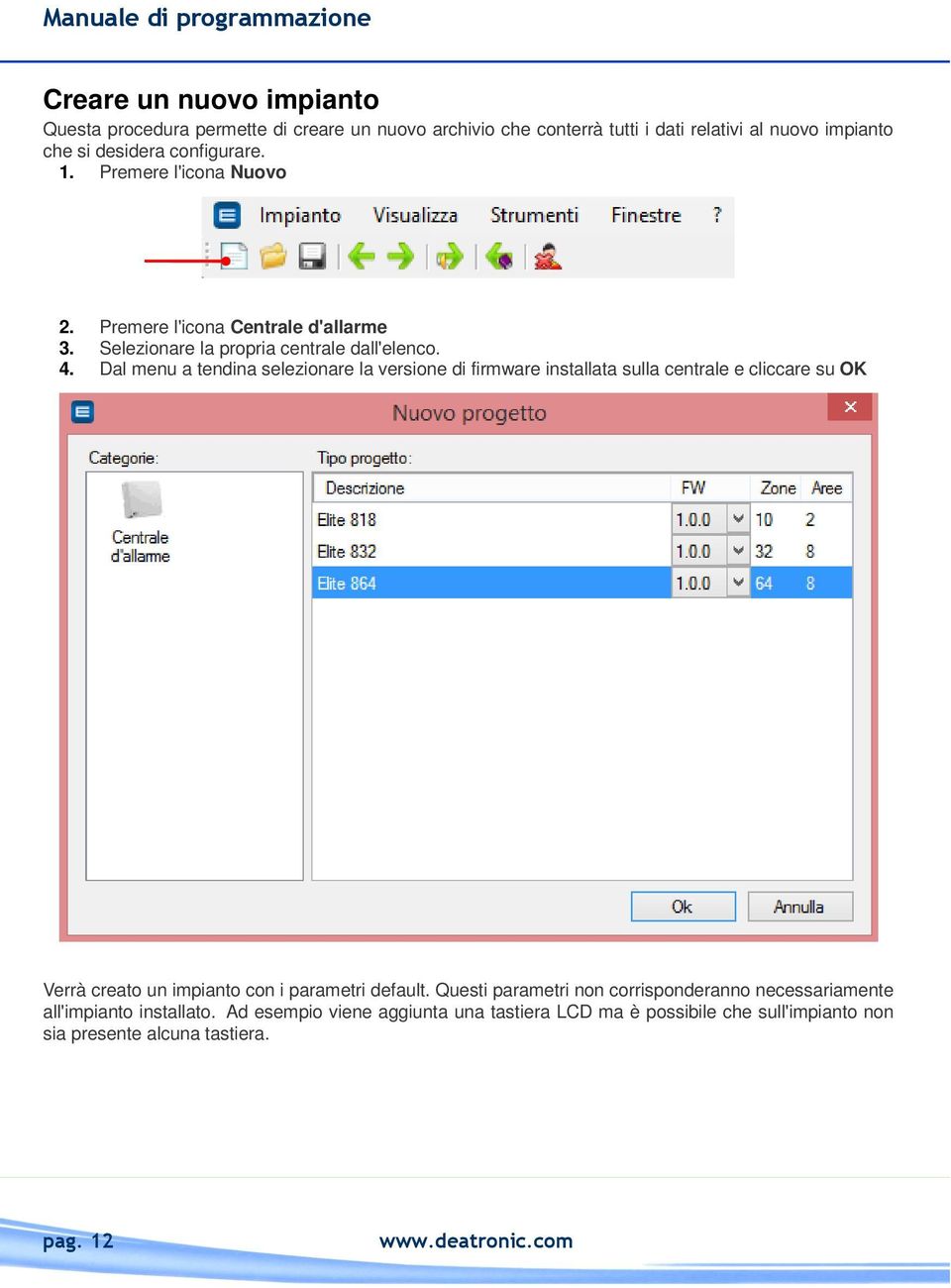 Dal menu a tendina selezionare la versione di firmware installata sulla centrale e cliccare su OK Verrà creato un impianto con i parametri default.