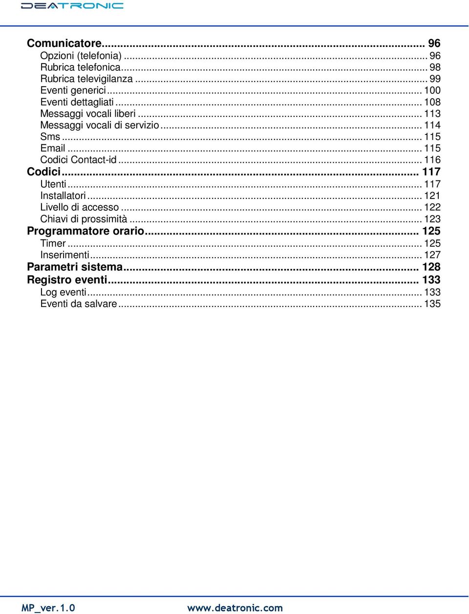 .. 115 Codici Contact-id... 116 Codici... 117 Utenti... 117 Installatori... 121 Livello di accesso... 122 Chiavi di prossimità.