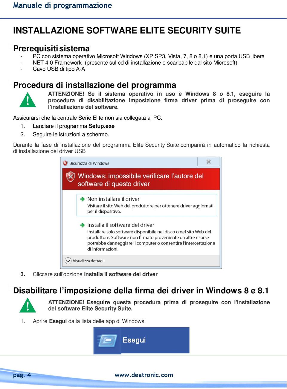 Se il sistema operativo in uso è Windows 8 o 8.1, eseguire la procedura di disabilitazione imposizione firma driver prima di proseguire con l'installazione del software.