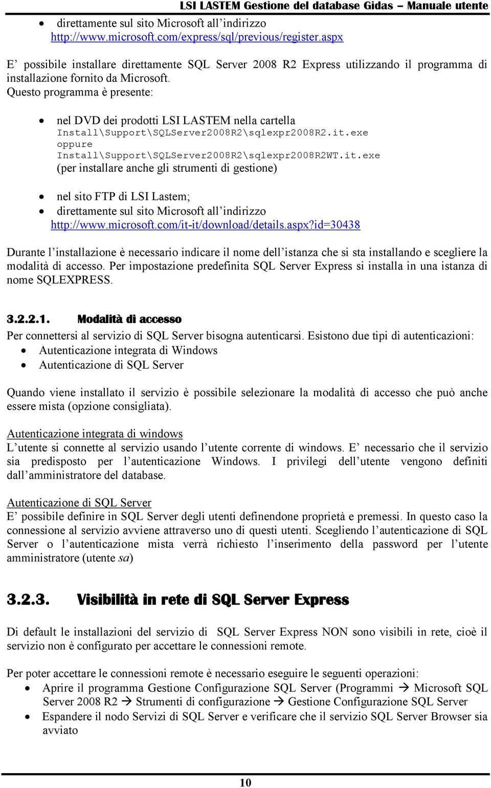 Questo programma è presente: nel DVD dei prodotti LSI LASTEM nella cartella Install\Support\SQLServer2008R2\sqlexpr2008R2.it.