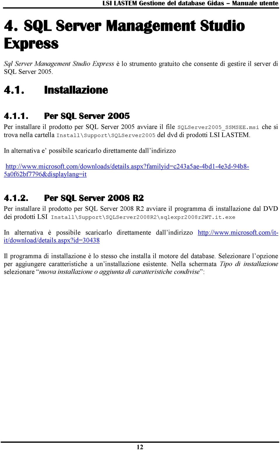 msi che si trova nella cartella Install\Support\SQLServer2005 del dvd di prodotti LSI LASTEM. In alternativa e possibile scaricarlo direttamente dall indirizzo http://www.microsoft.
