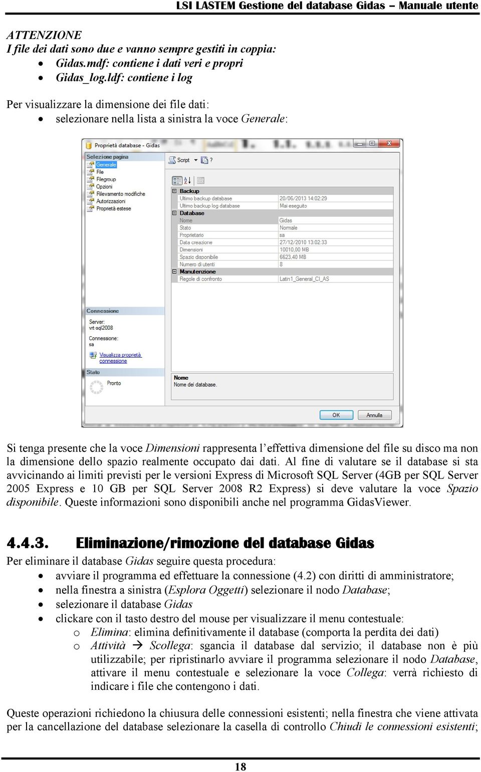 voce Dimensioni rappresenta l effettiva dimensione del file su disco ma non la dimensione dello spazio realmente occupato dai dati.