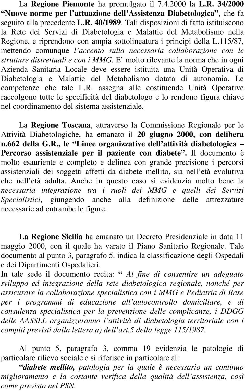 115/87, mettendo comunque l accento sulla necessaria collaborazione con le strutture distrettuali e con i MMG.