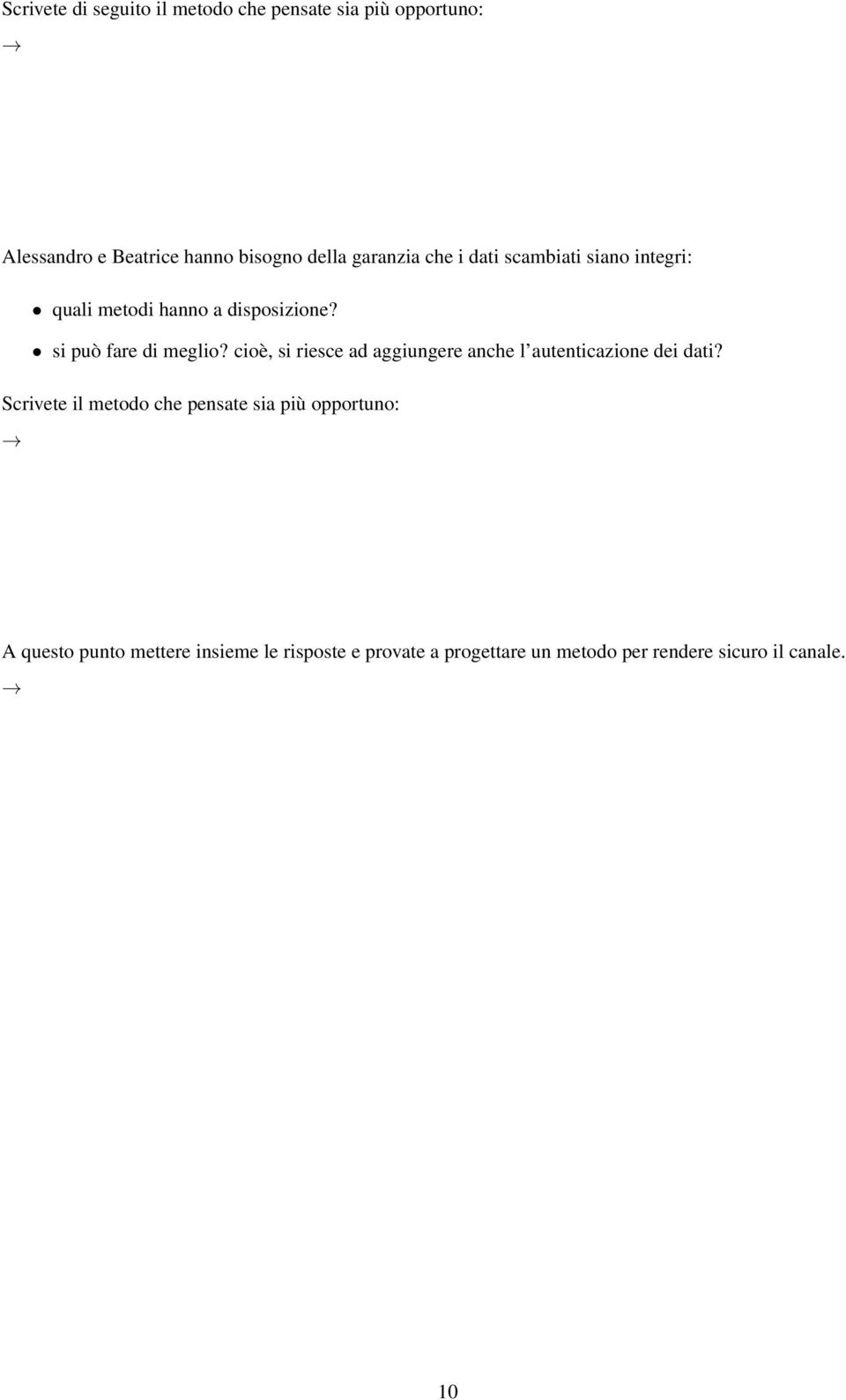 cioè, si riesce ad aggiungere anche l autenticazione dei dati?