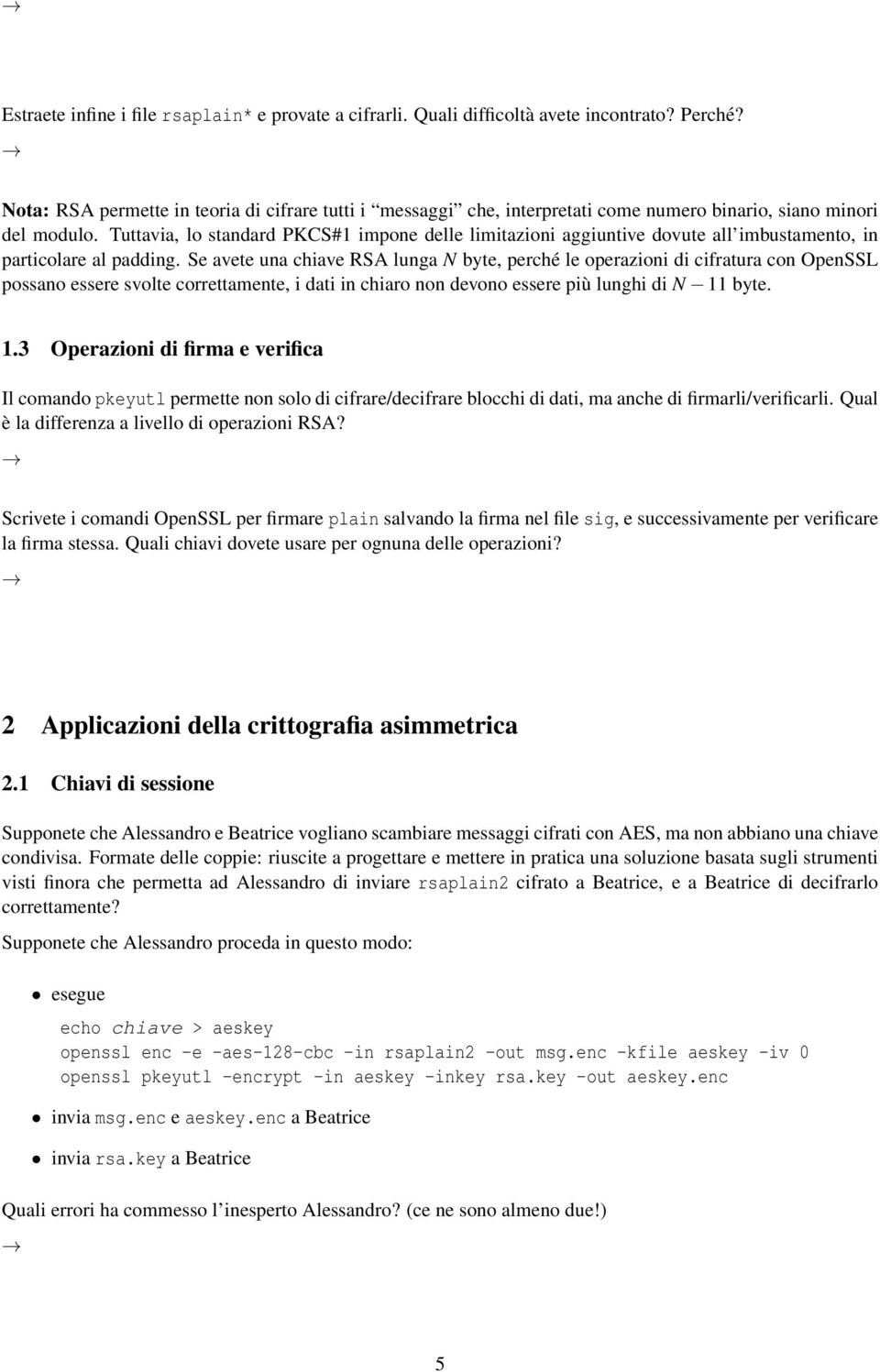 Tuttavia, lo standard PKCS#1 impone delle limitazioni aggiuntive dovute all imbustamento, in particolare al padding.