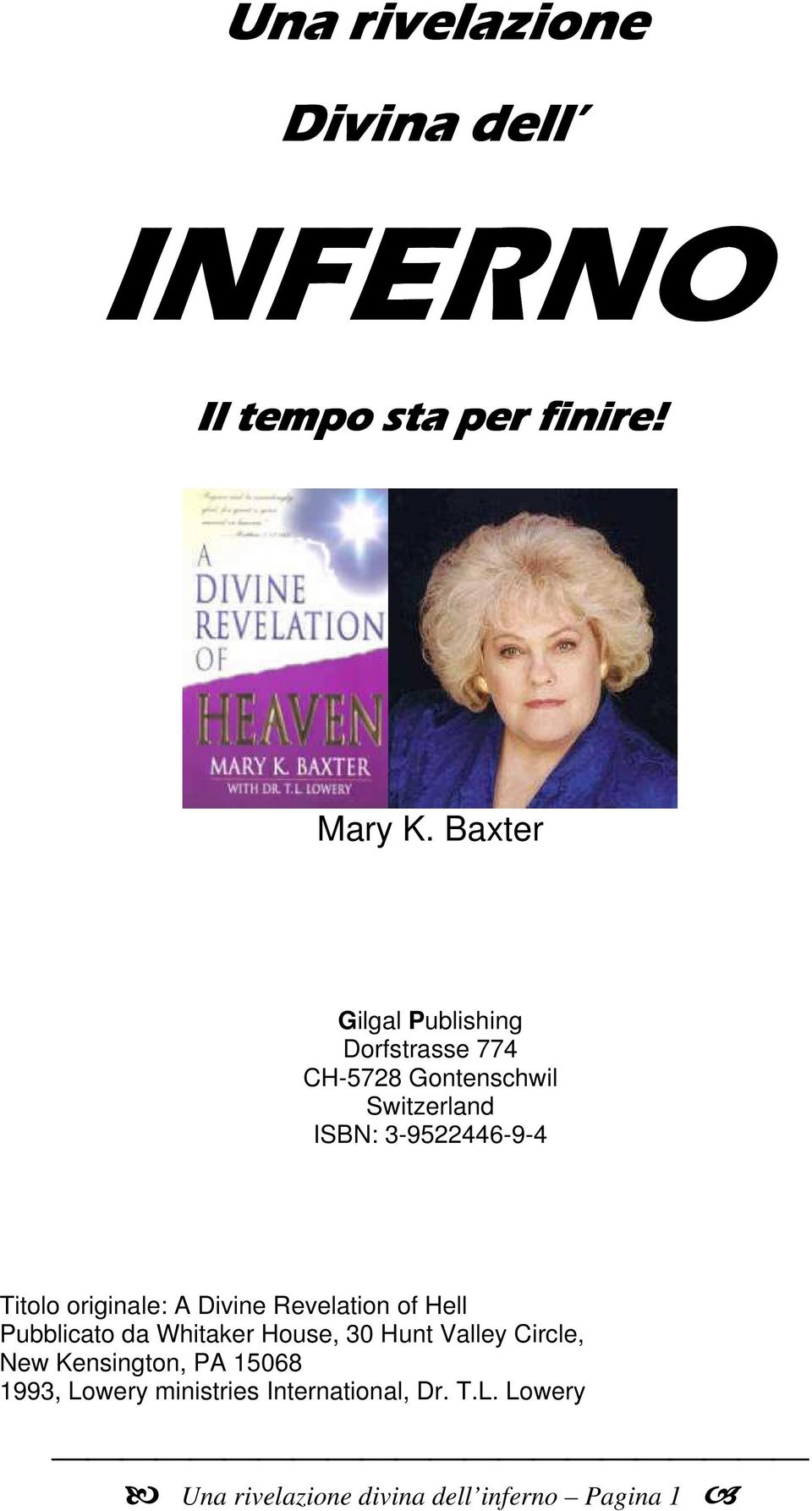 Titolo originale: A Divine Revelation of Hell Pubblicato da Whitaker House, 30 Hunt Valley