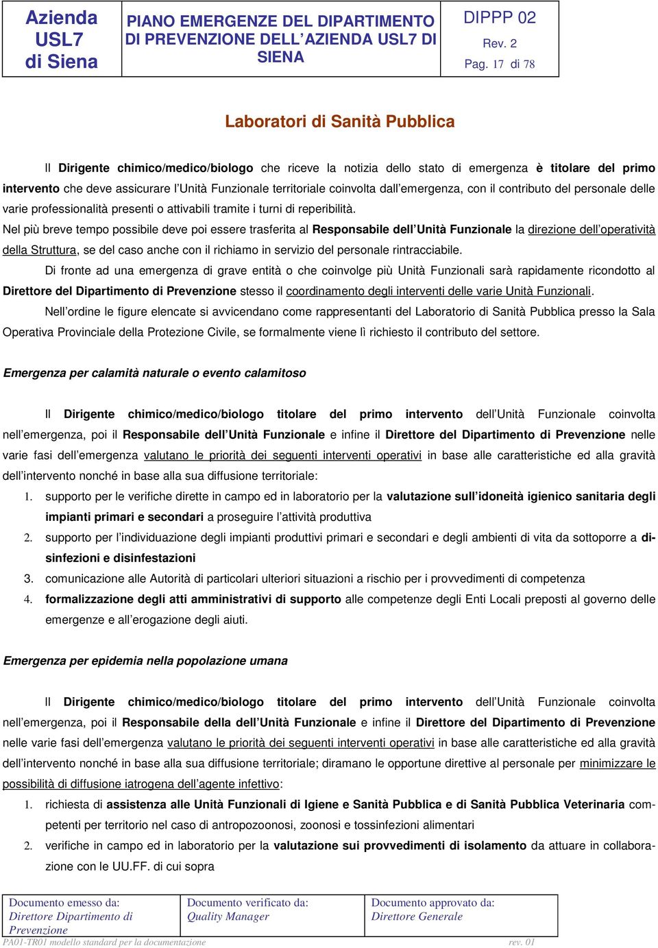 territoriale coinvolta dall emergenza, con il contributo del personale delle varie professionalità presenti o attivabili tramite i turni di reperibilità.