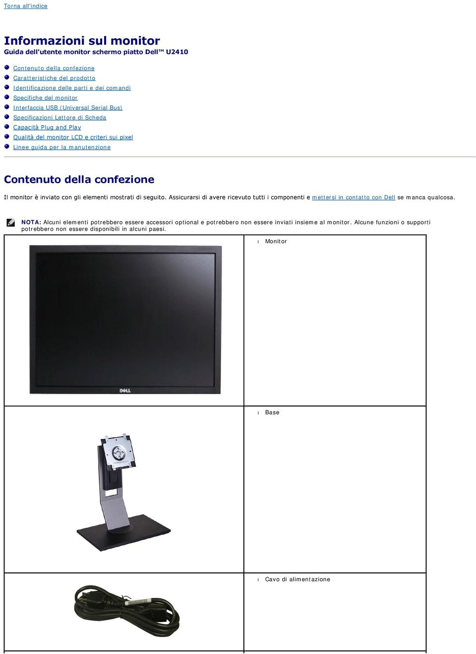 Contenuto della confezione Il monitor è inviato con gli elementi mostrati di seguito. Assicurarsi di avere ricevuto tutti i componenti e mettersi in contatto con Dell se manca qualcosa.