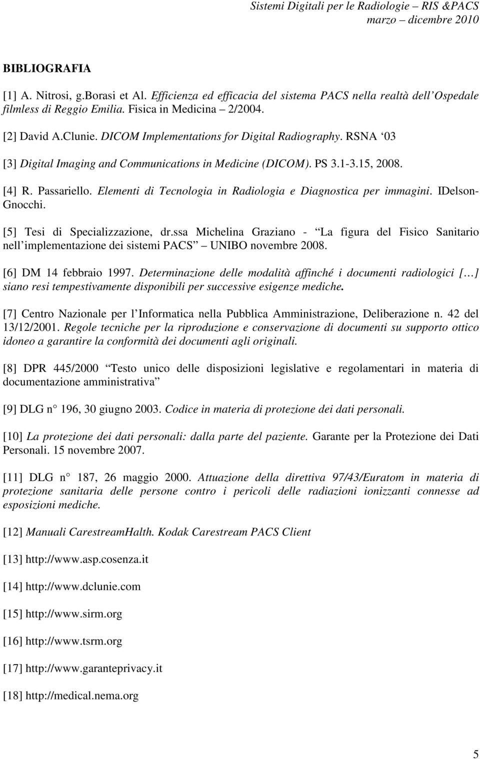 Elementi di Tecnologia in Radiologia e Diagnostica per immagini. IDelson- Gnocchi. [5] Tesi di Specializzazione, dr.