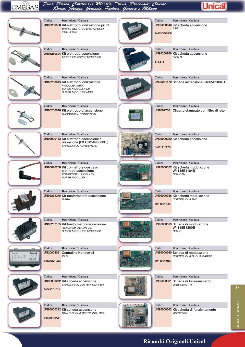 elettrodo ionizzazione MODULEX MBD, SUPER MODULEX E8, SUPER MODULEX MBD UN9526110 Scheda accensione S4865D1004B UN9525086 Kit elettrodo di accensione CARGOMAX, KONDENSAL UN200200 Circuito stampato