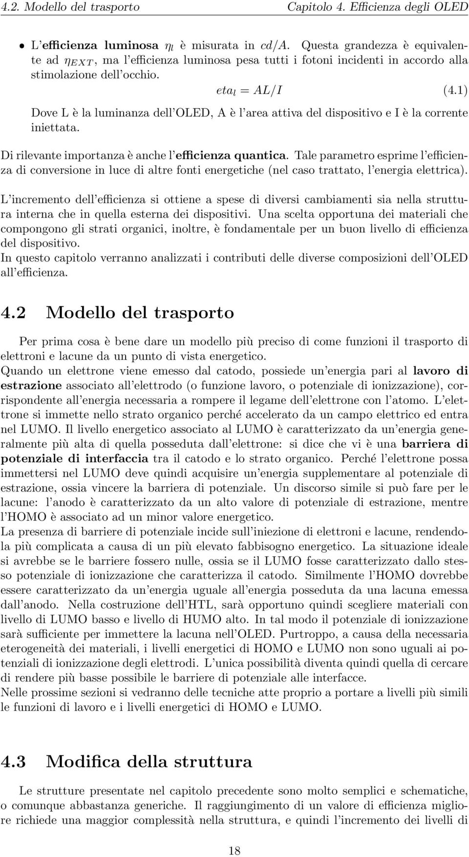 1) Dove L è la luminanza dell OLED, A è l area attiva del dispositivo e I è la corrente iniettata. Di rilevante importanza è anche l efficienza quantica.