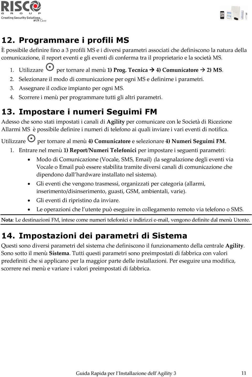 Assegnare il codice impianto per ogni MS. 4. Scorrere i menù per programmare tutti gli altri parametri. 13.