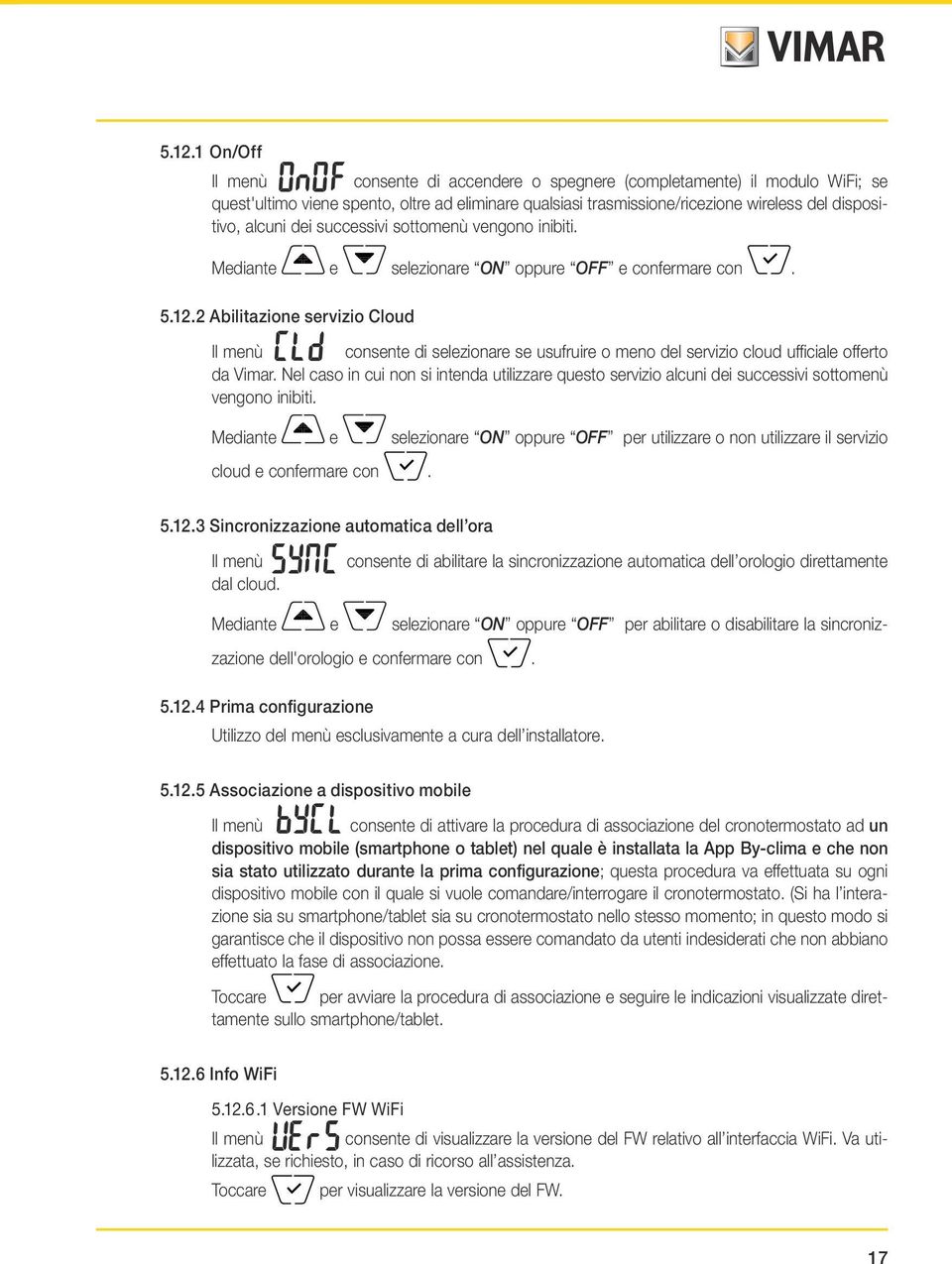 2 Abilitazione servizio Cloud Il menù consente di selezionare se usufruire o meno del servizio cloud ufficiale offerto da Vimar.