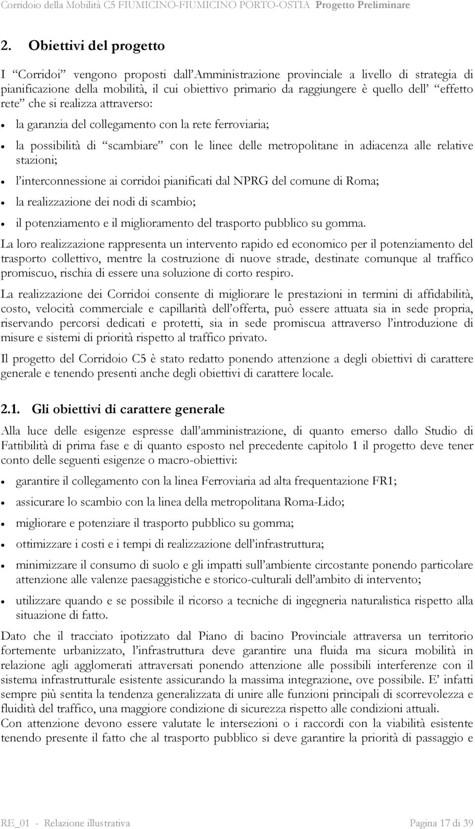 interconnessione ai corridoi pianificati dal NPRG del comune di Roma; la realizzazione dei nodi di scambio; il potenziamento e il miglioramento del trasporto pubblico su gomma.