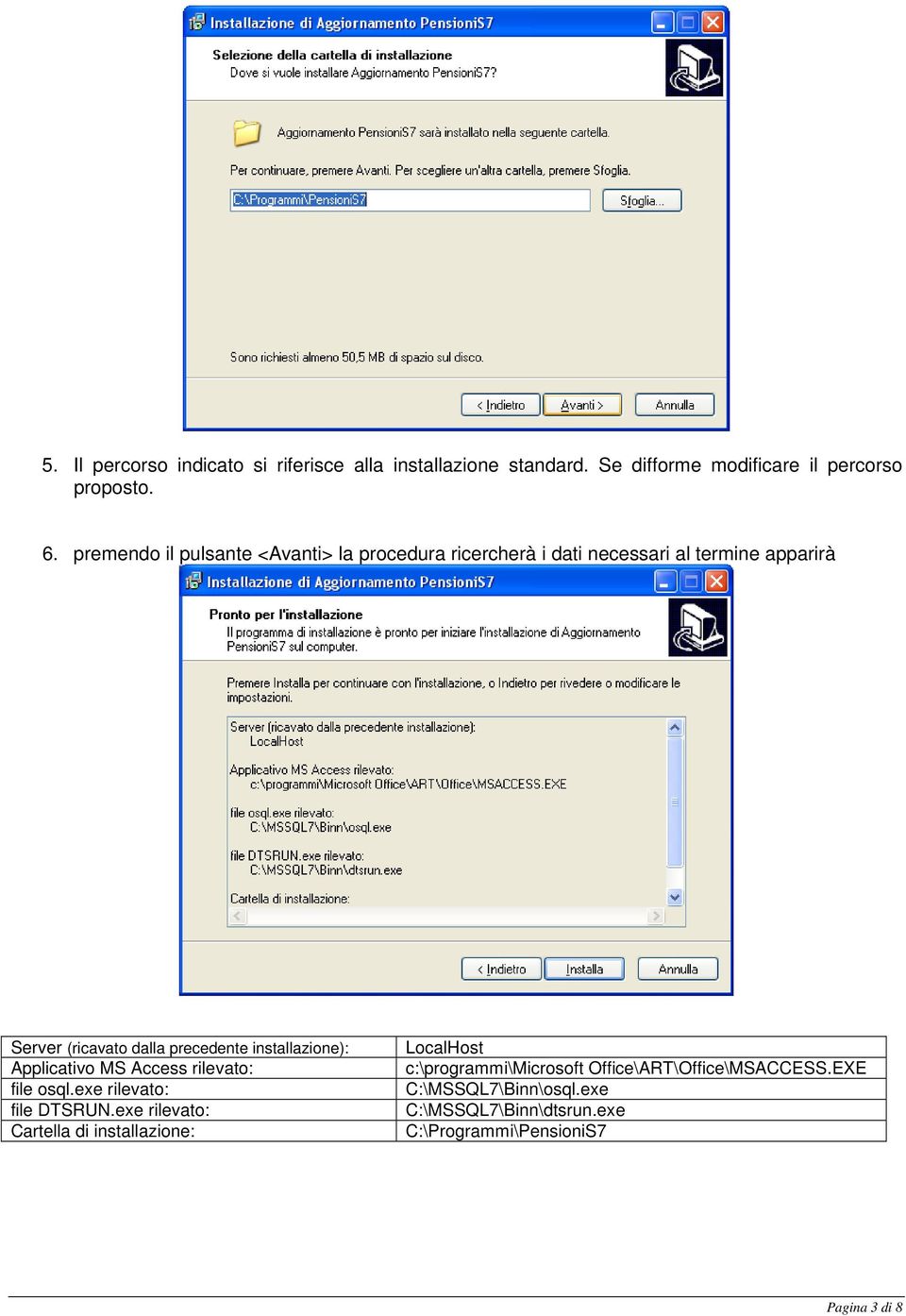 installazione): Applicativo MS Access rilevato: file osql.exe rilevato: file DTSRUN.