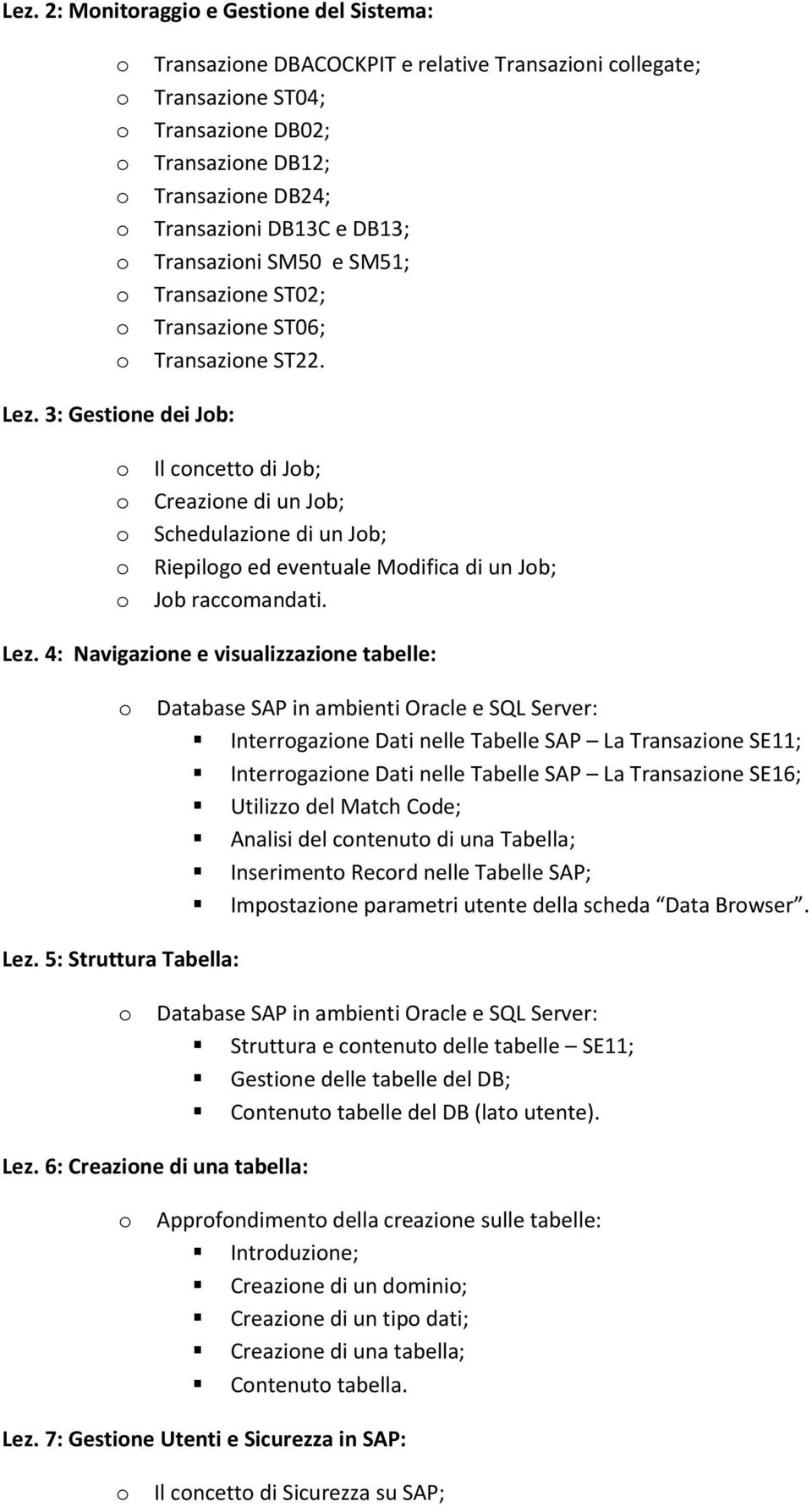 3: Gestine dei Jb: Il cncett di Jb; Creazine di un Jb; Schedulazine di un Jb; Riepilg ed eventuale Mdifica di un Jb; Jb raccmandati. Lez.