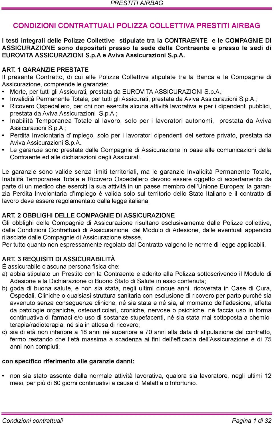 1 GARANZIE PRESTATE Il presente Contratto, di cui alle Polizze Collettive stipulate tra la Banca e le Compagnie di Assicurazione, comprende le garanzie: Morte, per tutti gli Assicurati, prestata da