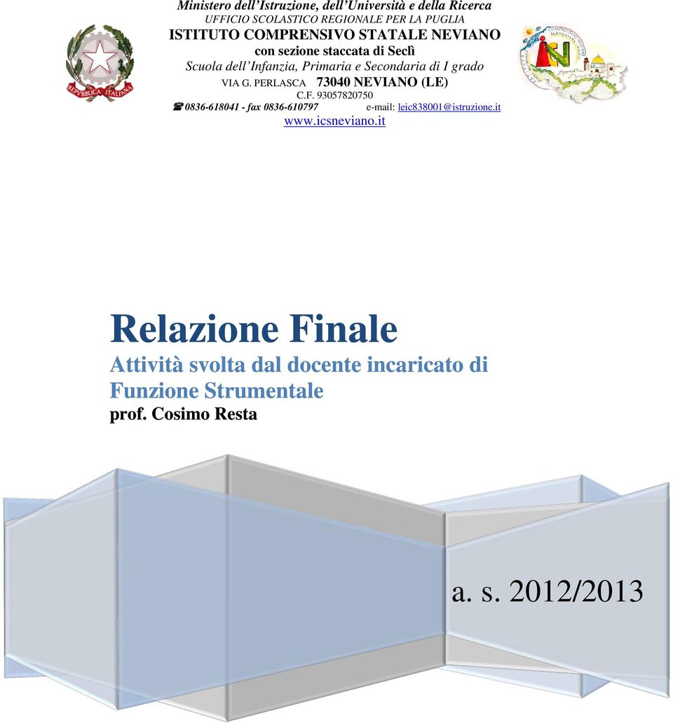 G. PERLASCA 73040 NEVIANO (LE) C.F. 93057820750 0836-618041 - fax 0836-610797 e-mail: leic838001@istruzione.it www.