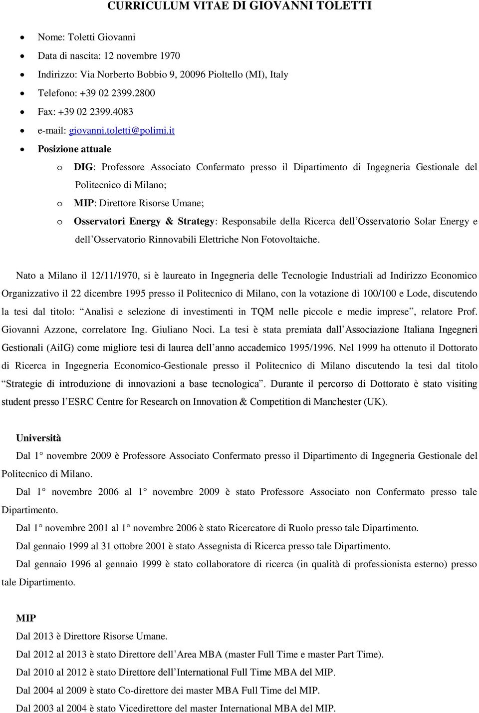 it Posizione attuale o DIG: Professore Associato Confermato presso il Dipartimento di Ingegneria Gestionale del Politecnico di Milano; o MIP: Direttore Risorse Umane; o Osservatori Energy & Strategy: